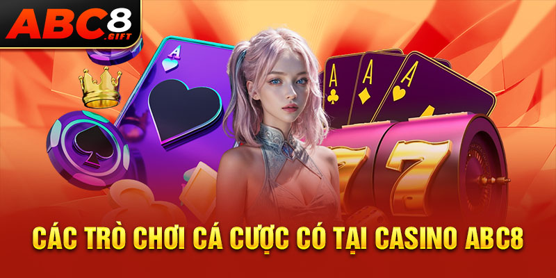 cac-tro-choi-ca-cuoc-co-tai-casino-abc8