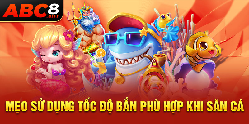 meo-su-dung-toc-do-ban-phu-hop-khi-san-ca