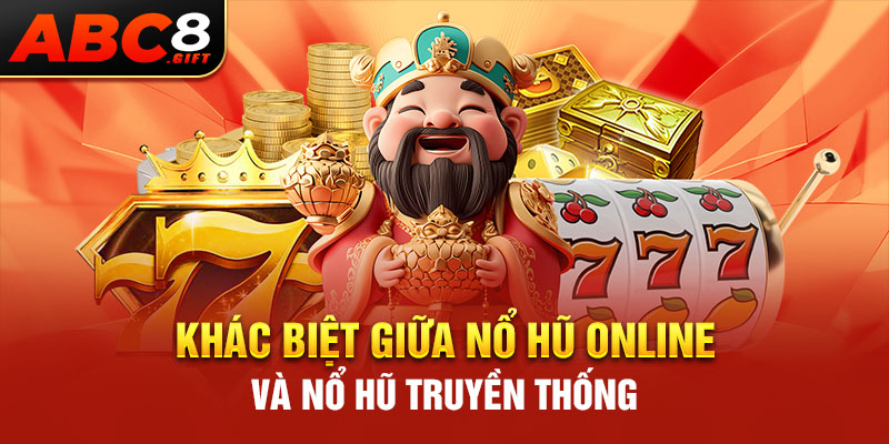 khac-biet-giua-no-hu-online-va-no-hu-truyen-thong