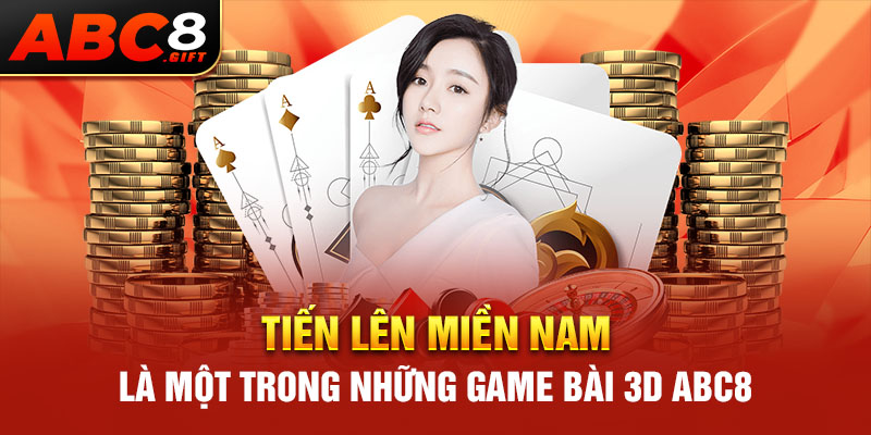 tien-len-mien-nam-la-mot-trong-nhung-game-bai-3d-abc8