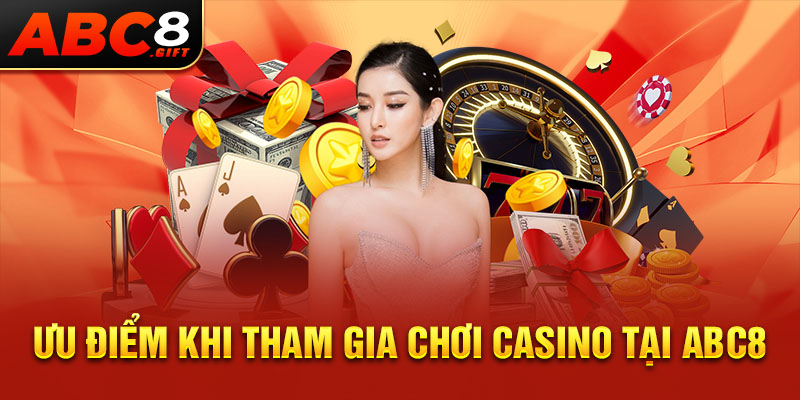 uu-diem-khi-tham-gia-choi-casino-tai-abc8