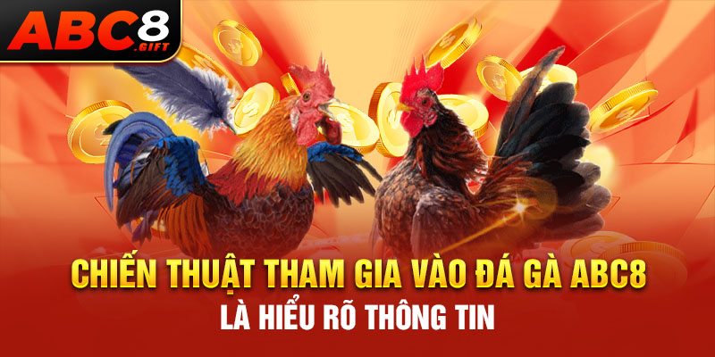 chien-thuat-tham-gia-vao-da-ga-abc8-la-hieu-ro-thong-tin