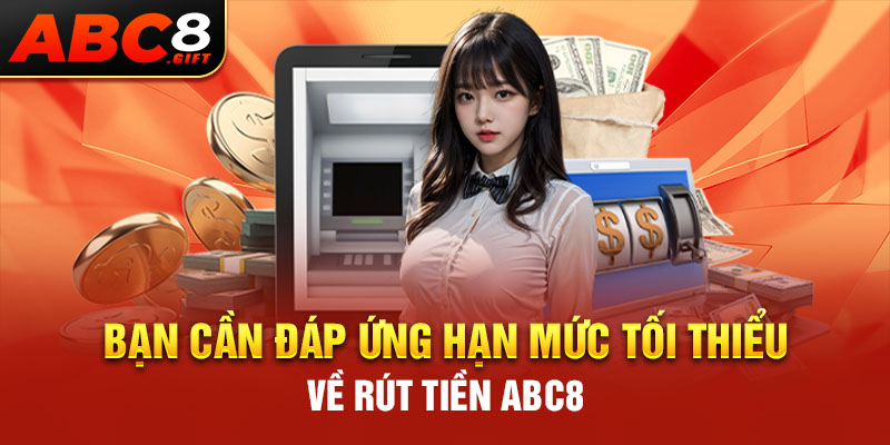 ban-can-dap-ung-han-muc-toi-thieu-ve-rut-tien-abc8