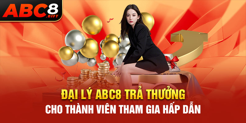 dai-ly-abc8-tra-thuong-cho-thanh-vien-tham-gia-hap-dan