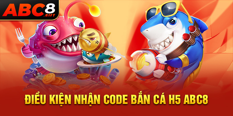 dieu-kien-nhan-code-ban-ca-h5-abc8