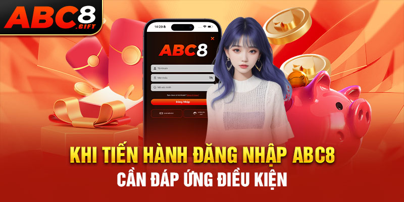 khi-tien-hanh-dang-nhap-abc8-can-dap-ung-dieu-kien