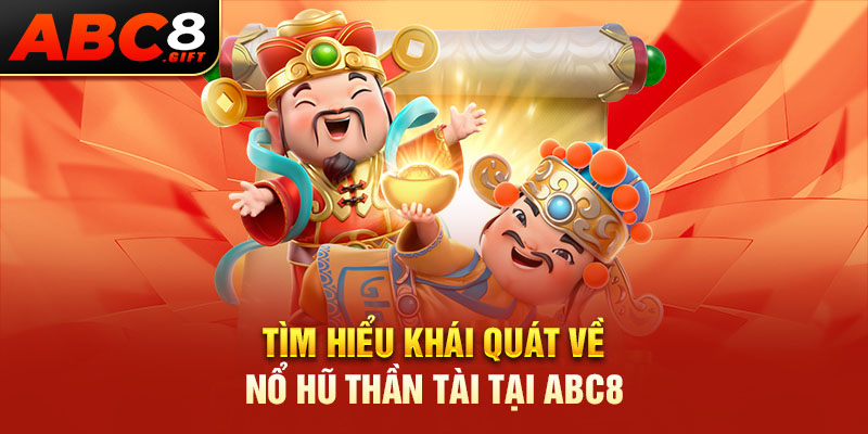 tim-hieu-khai-quat-ve-no-hu-than-tai-tai-abc8