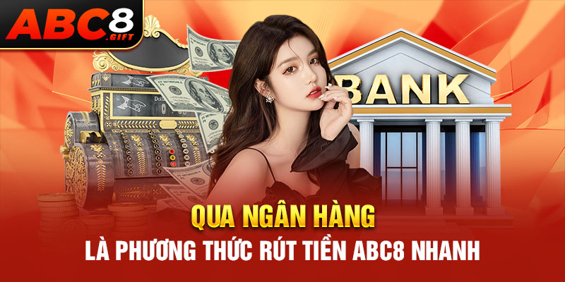 qua-ngan-hang-la-phuong-thuc-rut-tien-abc8-nhanh-