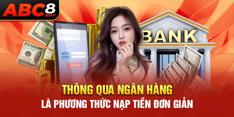 thong-qua-ngan-hang-la-phuong-thuc-nap-tien-don-gian