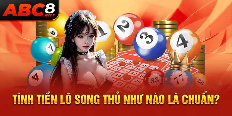 tinh-tien-lo-song-thu-nhu-nao-la-chuan-