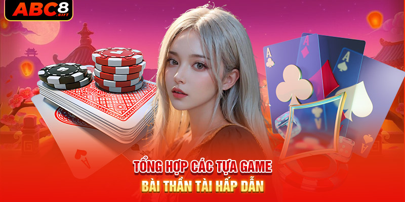 tong-hop-cac-tua-game-bai-than-tai-hap-dan