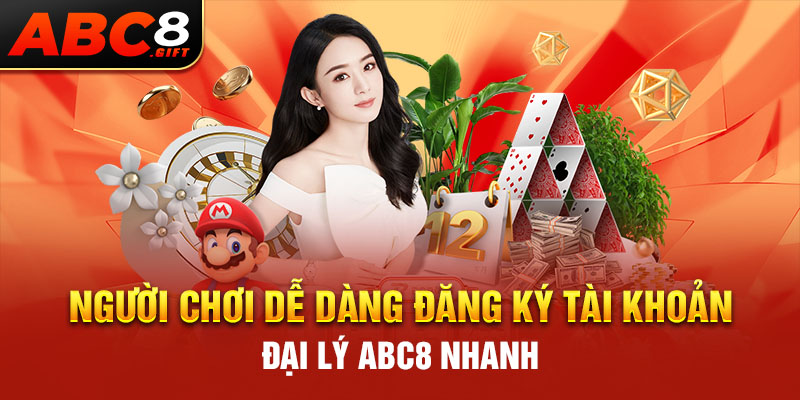 nguoi-choi-de-dang-dang-ky-tai-khoan-dai-ly-abc8-nhanh