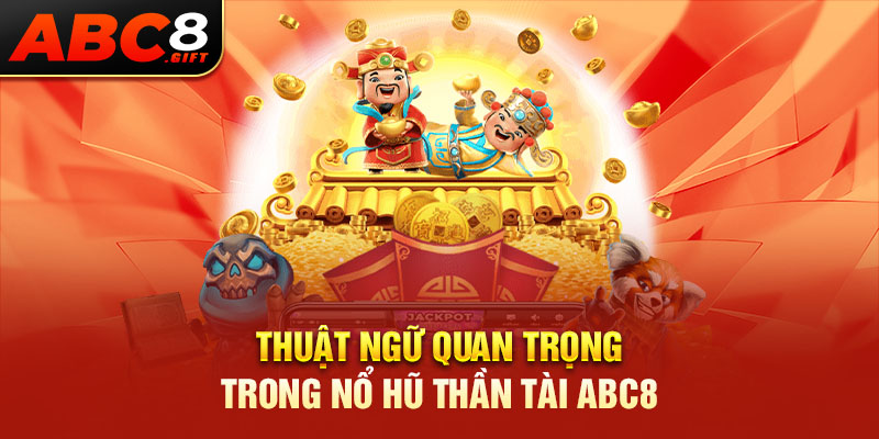 thuat-ngu-quan-trong-trong-no-hu-than-tai-abc8